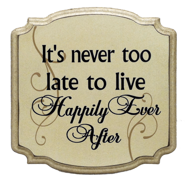 "It's never too late to live Happily Ever After"